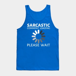 sarcastic comment loading Tank Top